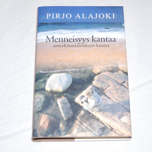 Pirjo Alajoki Menneisyys kantaa anteeksiantamuksen kautta